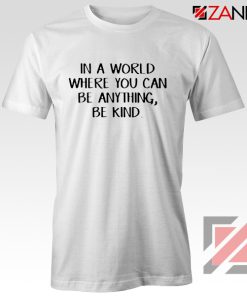 Kind Tshirt Can Be Anything Cute Womens Tee Shirt Size S-3XL White