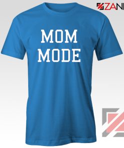 Mom Mode Tee Shirt Cute Womens Tshirt Size S-3XL Blue