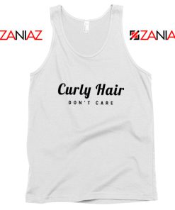 Curly Hair Dont Care Tank Top Funny Women Tank Top Size S-3XL White