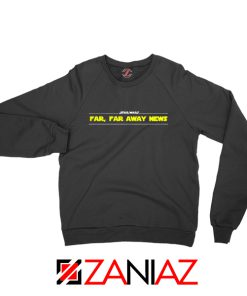 Far Away News Sweatshirt Star Wars Movie Best Sweatshirt Size S-2XL Black