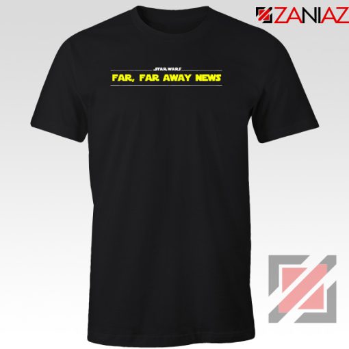 Far Away News Tee Shirt Star Wars Movie Best T-Shirt Size S-3XL Black