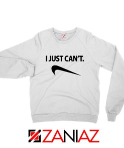 I Just Cant Funny Sweatshirt