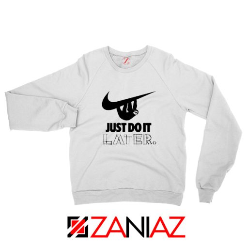 Just Do It Later Sweatshirt Humor Parody Women Sweatshirt Size S-2XL White