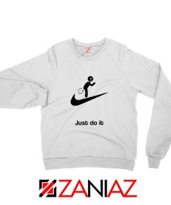 Just Do It Quote Sweatshirt Parody Nike Women Sweatshirt Size S-2XL White