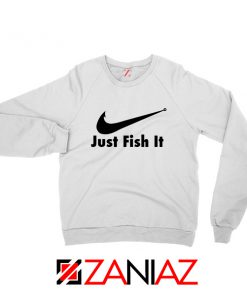 Just Fish It Sweatshirt Funny Nike Parody Sweatshirt Size S-2XL White