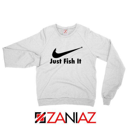 Just Fish It Sweatshirt Funny Nike Parody Sweatshirt Size S-2XL White