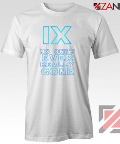 No One's Ever Really Gone T-Shirt Star Wars Ep.IX Tee Shirt Size S-3XL White