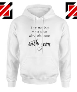 Oasis Let Me Be The One Who Shines With You Lyric Hoodie Size S-2XL White