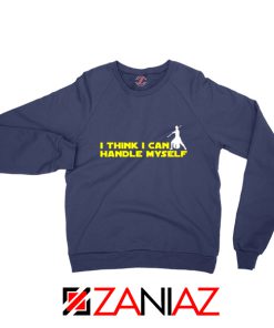 I Think I Can Handel My Self Sweatshirt