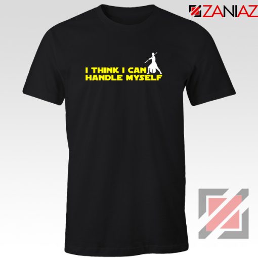 Rey Star Wars T-Shirt I Think I Can Handle Myself Tee Shirt Size S-3XL Black