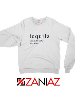 Tequila A Big Mistake Sweatshirt Saying Funny Sweatshirt Size S-2XL White