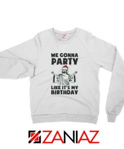 We Gonna Party Sweatshirt Christmas Birthday Sweatshirt Size S-2XL White