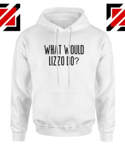 What Would Lizzo Do Hoodie American Singer Hoodie Size S-2XL