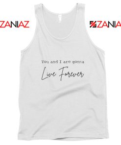 You And I Are Gonna Live Forever Lyric Oasis Tank Top Size S-3XL