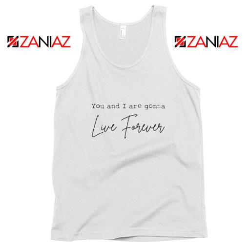 You And I Are Gonna Live Forever Lyric Oasis Tank Top Size S-3XL