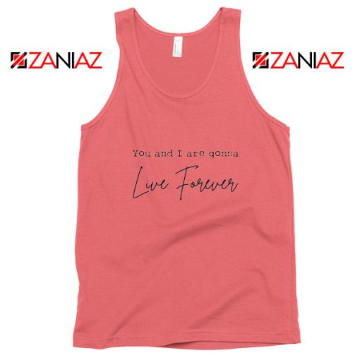 You And I Are Gonna Live Forever Lyric Oasis Tank Top Size S-3XL Coral