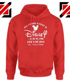 All I Care About Is Disney Hoodie Funny Quotes Hoodies S-2XL Red