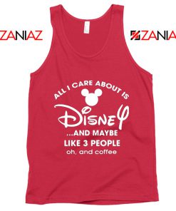 All I Care About Is Disney Tank Top Funny Quotes Tops S-3XL Red