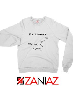 Buy Best Quote Be Happy Sweatshirt Funny Chemistry Sweatshirt White