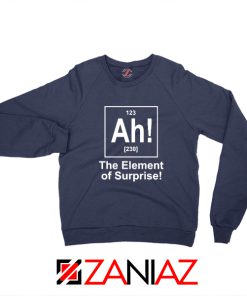 Buy Element of Surprise Sweatshirt Best Funny Chemistry Sweatshirt