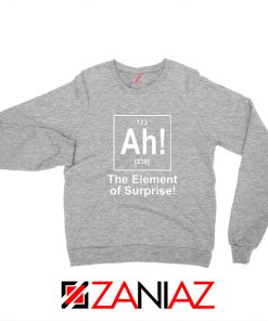 Buy Element of Surprise Sweatshirt Best Funny Chemistry Sweatshirt Sport Grey