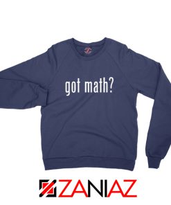 Got Math Sweatshirt Mathmatics Teacher Sweater Funny S-2XL