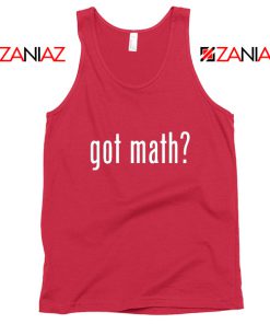 Got Math Tank Top Mathmatics Teacher Tops Funny S-3XL Red