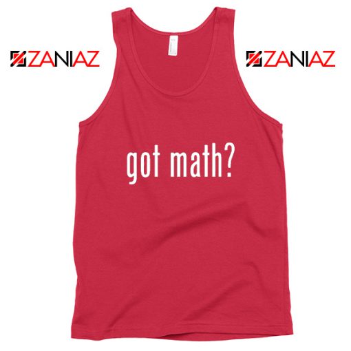 Got Math Tank Top Mathmatics Teacher Tops Funny S-3XL Red