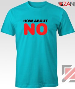 How About No Quote T-Shirt