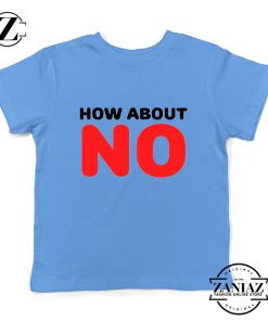 How about NO Quote Youth Shirts Provocative Kids T-Shirt Size S-XL