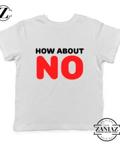 How about NO Quote Youth Shirts Provocative Kids T-Shirt Size S-XL White