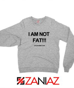 I'm Not Fat Quote Sweatshirt