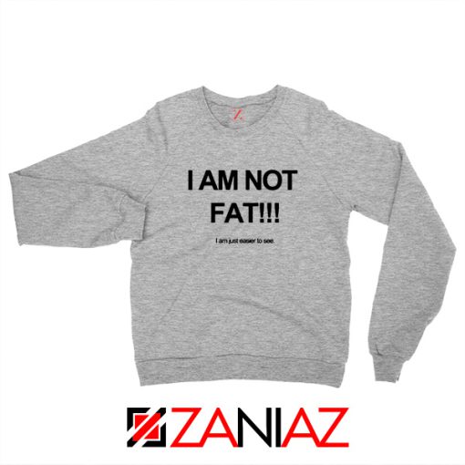 I'm Not Fat Quote Sweatshirt