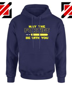 May The Forties Be With You Hoodie Star Wars Quote Hoodies S-2XL