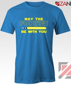 May The Forties Be With You Tshirt Star Wars Quote Tee Shirts S-3XL