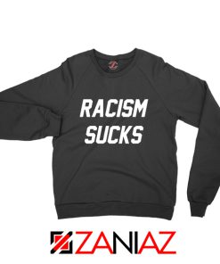 Racism Sucks Sweatshirt America Anti Trump Sweater S-2XL Black