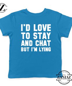 Stay And Chat Graphics Kids Tshirt Funny Apparel Gifts S-XL