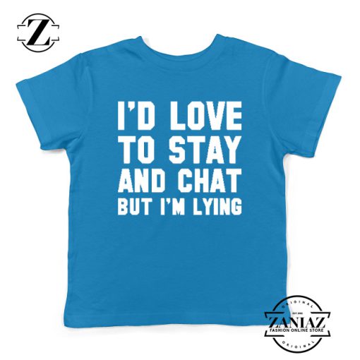 Stay And Chat Graphics Kids Tshirt Funny Apparel Gifts S-XL