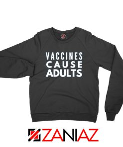 Vaccines Cause Adults Black Sweatshirt