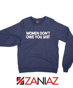 Women Don't Owe You Shit Sweatshirt Feminist Quote Sweaters S-2XL