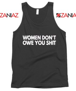 Women Don't Owe You Shit Tank Top Feminist Quote Tops S-3XL