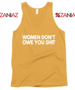 Women Don't Owe You Shit Tank Top Feminist Quote Tops S-3XL Sunshine