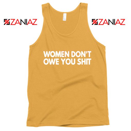 Women Don't Owe You Shit Tank Top Feminist Quote Tops S-3XL Sunshine