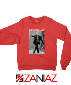 Donald Trump Haters Gonna Hate Red Sweatshirt