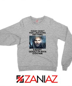 Geralt of Rivia Quote Grey Sweater