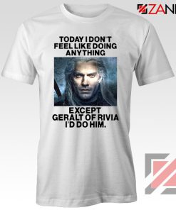 Geralt of Rivia Quote Tshirt