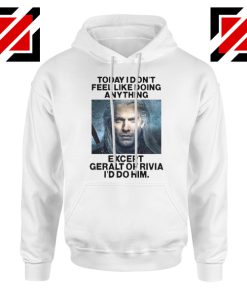 Geralt of Rivia Quote White Hoodie