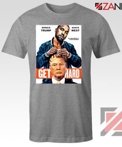 Get Hard Kanye West Donald Trump Grey Tshirt