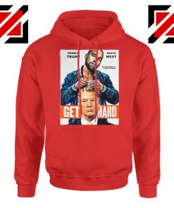 Get Hard Kanye West Donald Trump Red Hoodie