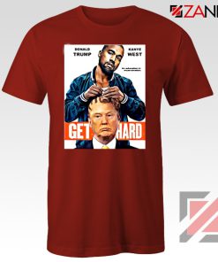 Get Hard Kanye West Donald Trump Red Tshirt